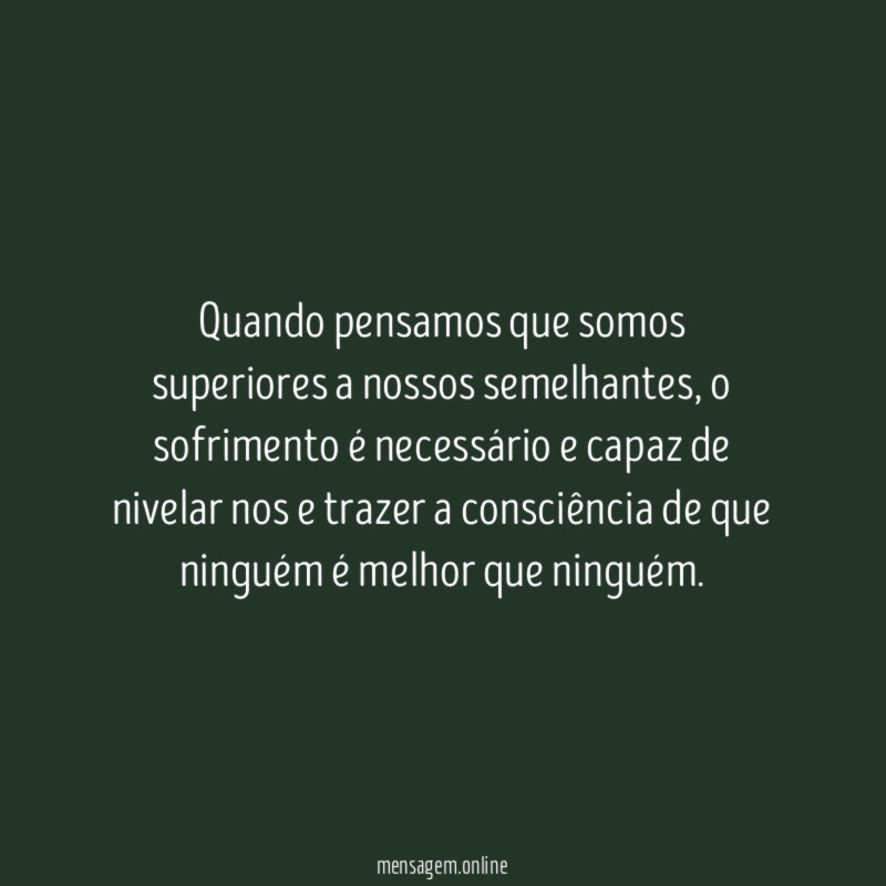 Quando pensamos que somos superiores a nossos semelhantes