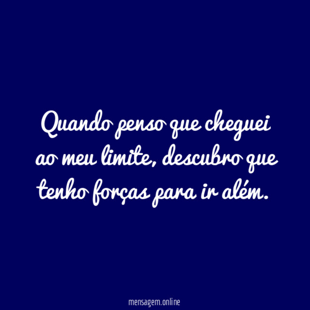 Quando penso que cheguei ao meu limite