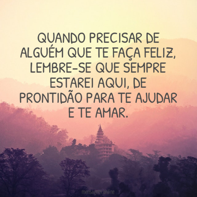 Quando precisar de alguém que te faça feliz