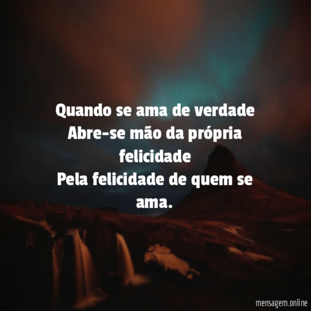 Quando se ama de verdade Abre-se mão da própria