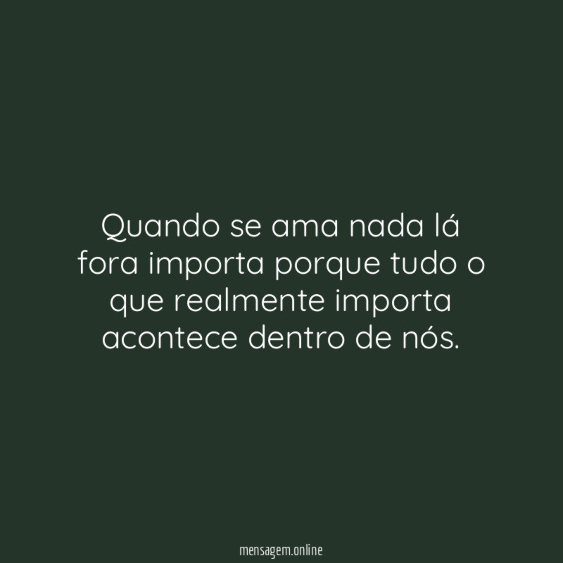 Quando se ama nada lá fora importa porque
