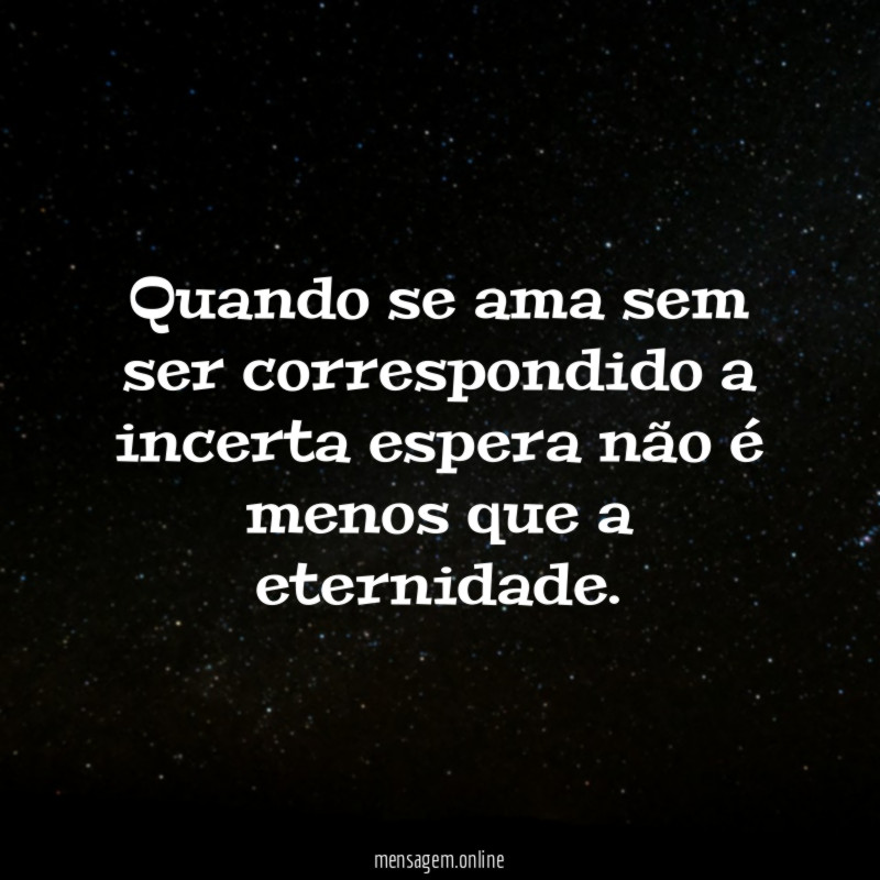 Quando se ama sem ser correspondido a incerta
