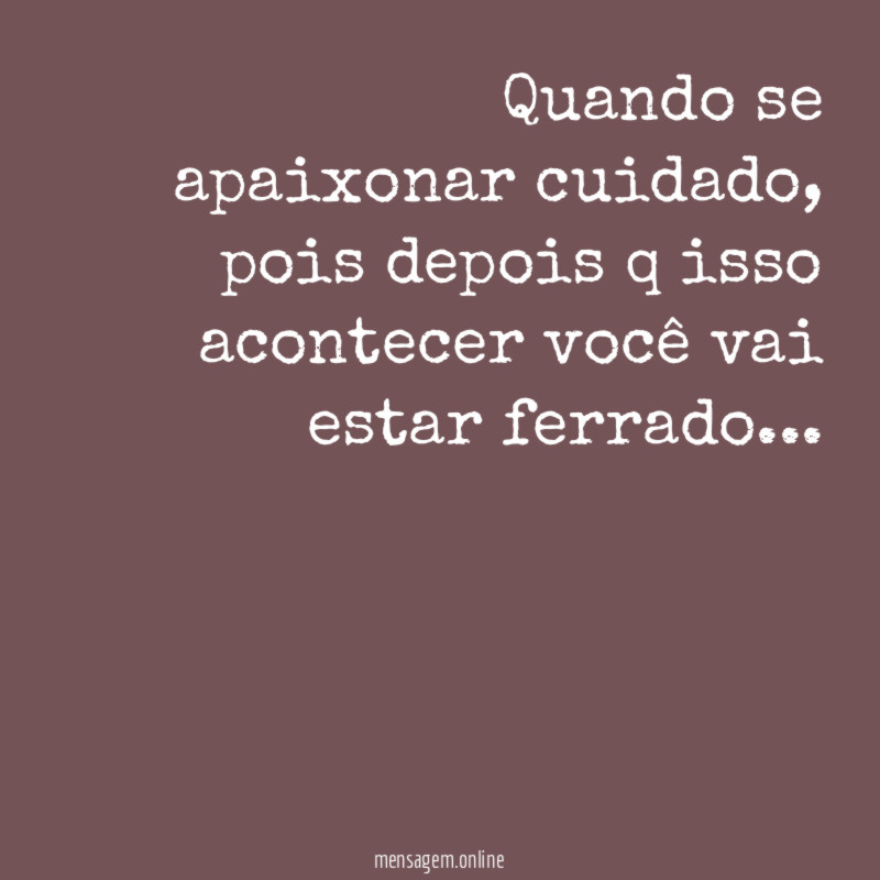Quando se apaixonar cuidado