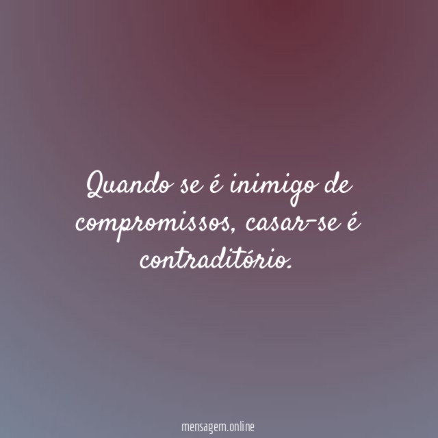 Quando se é inimigo de compromissos