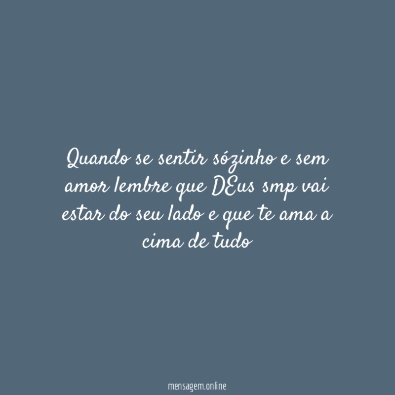 Quando se sentir sózinho e sem amor lembre