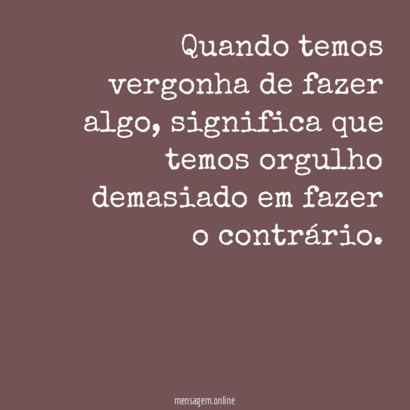 Quando temos vergonha de fazer algo