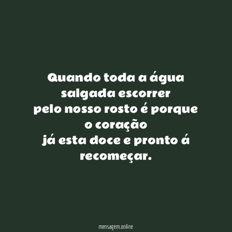 Quando toda a água salgada escorrer pelo nosso rosto