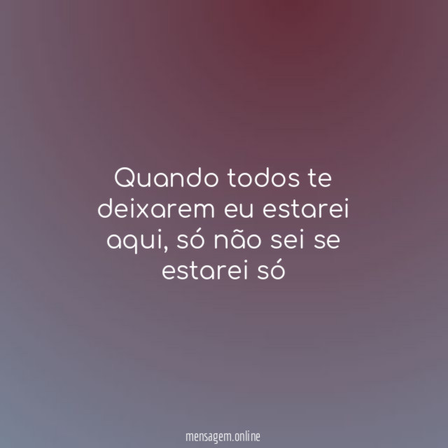 Quando todos te deixarem eu estarei aqui