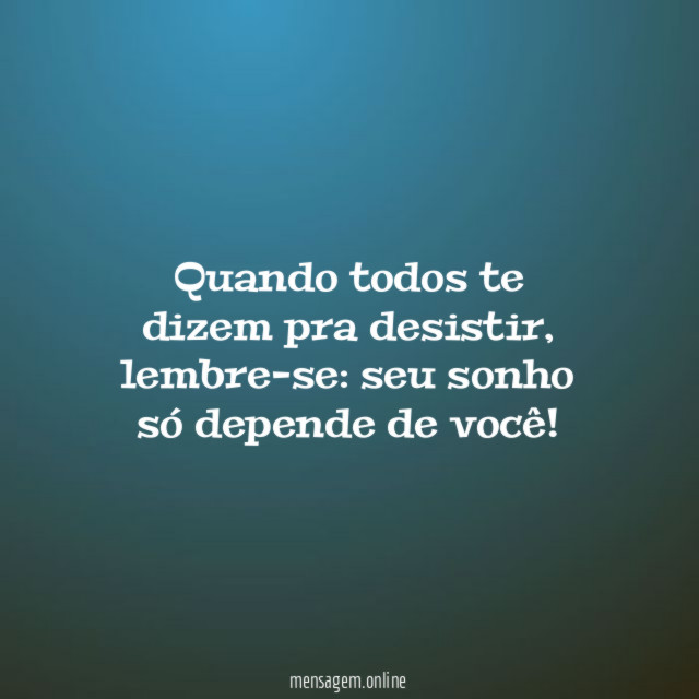 Quando todos te dizem pra desistir