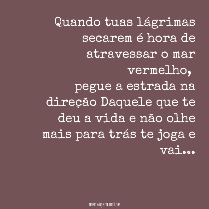 Quando tuas lágrimas secarem é hora de atravessar o mar vermelho