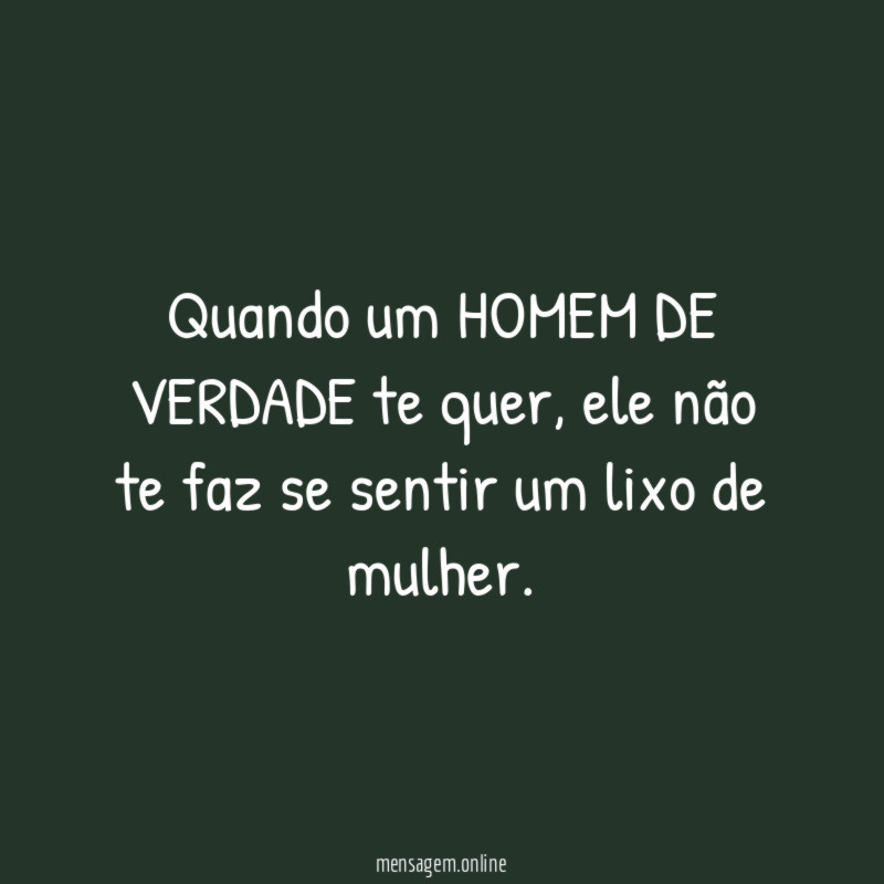 Quando um HOMEM DE VERDADE te quer