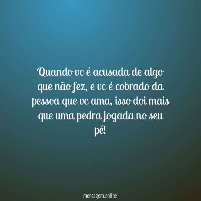 Quando vc é acusada de algo que não fez