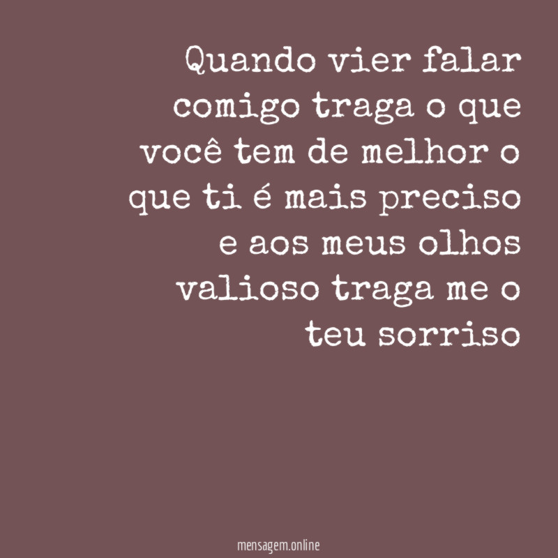 Quando vier falar comigo traga o que você