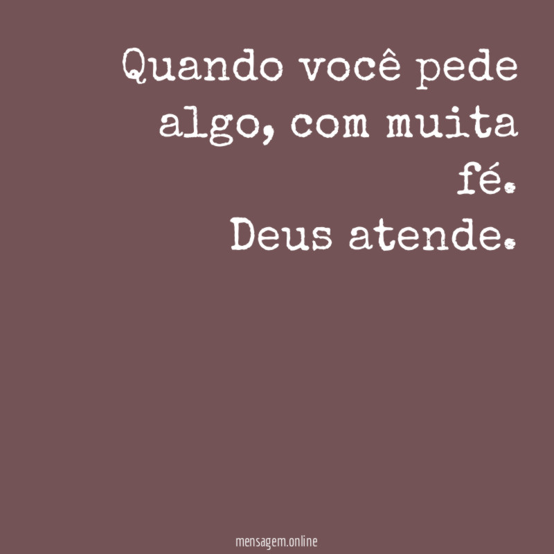 Quando você pede algo