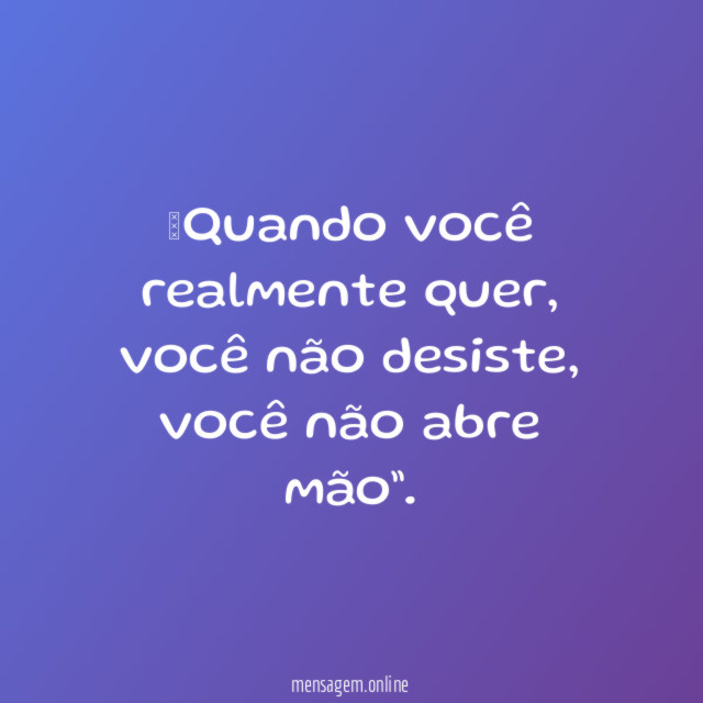 ”Quando você realmente quer
