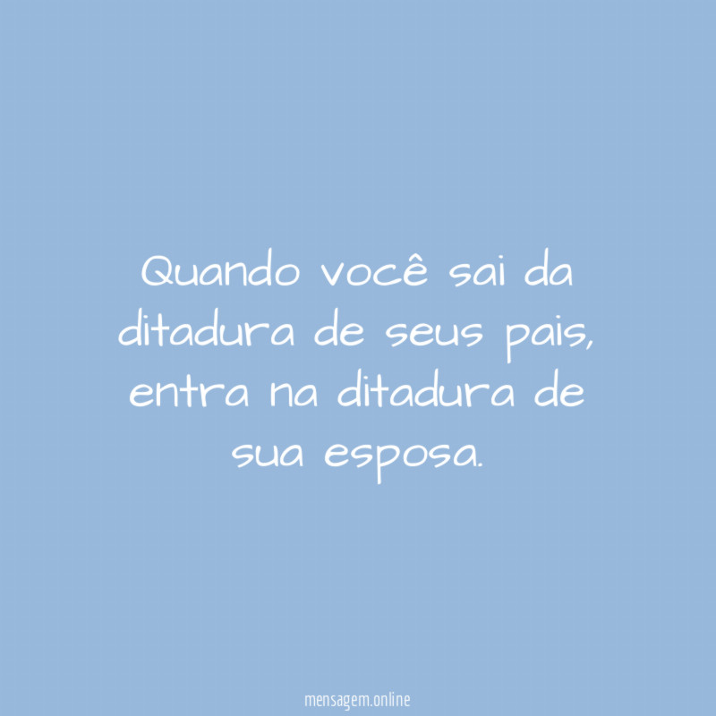 Quando você sai da ditadura de seus pais