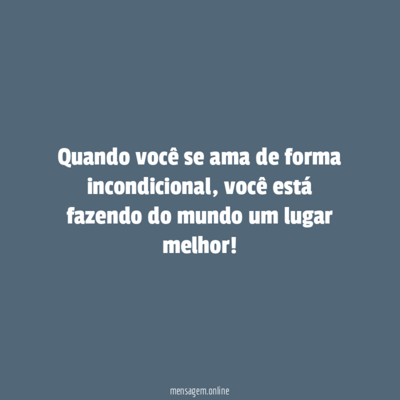 Quando você se ama de forma incondicional