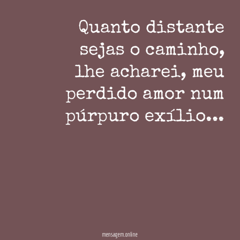 Quanto distante sejas o caminho