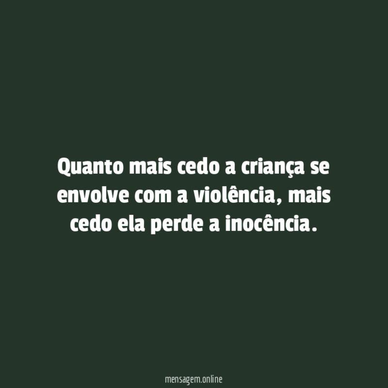Quanto mais cedo a criança se envolve com a violência