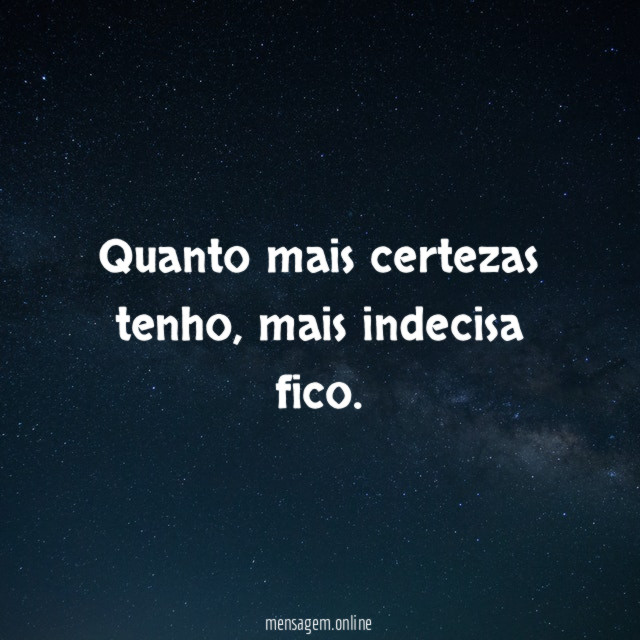 Quanto mais certezas tenho