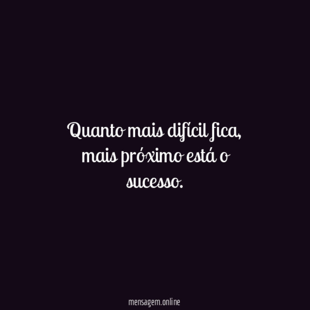 Quanto mais difícil fica