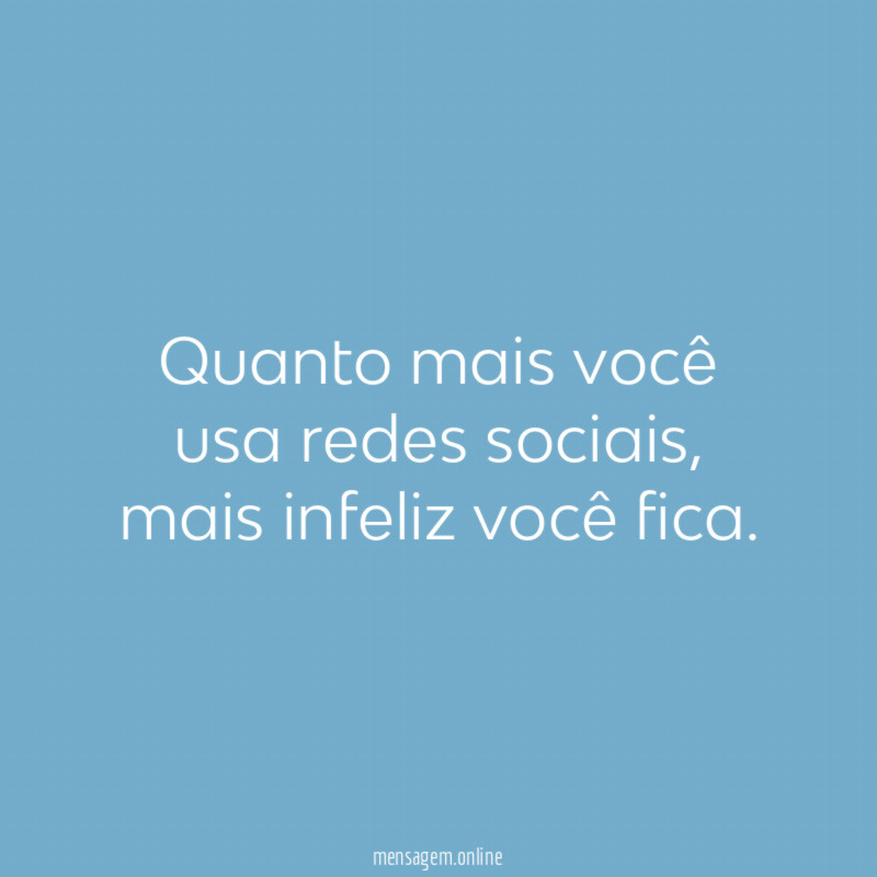 Quanto mais você usa redes sociais
