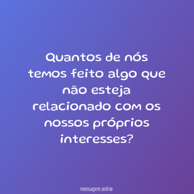 Quantos de nós temos feito algo que não