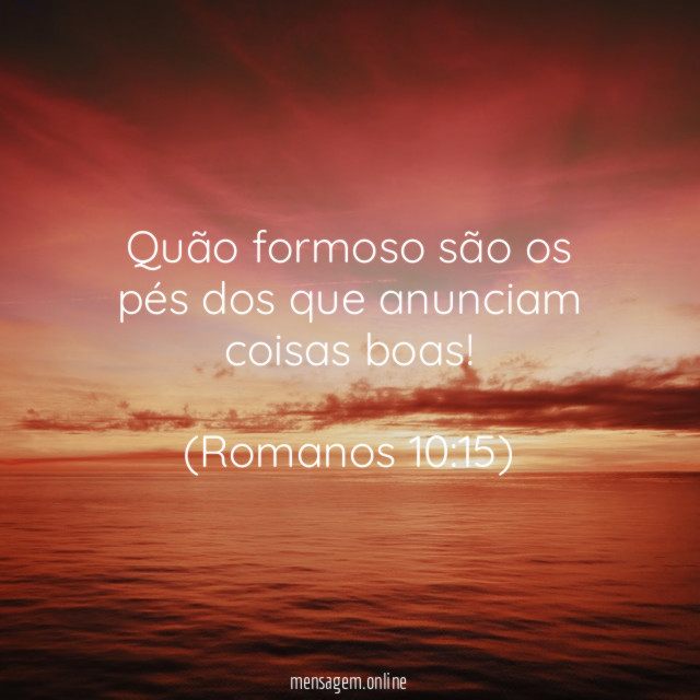 Quão formoso são os pés dos que anunciam