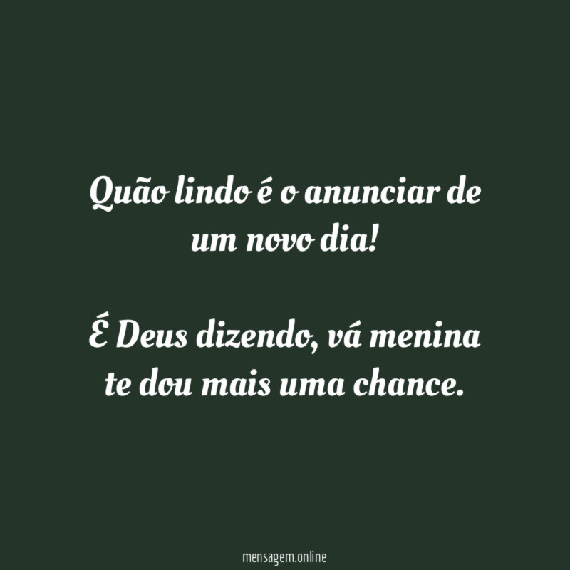 Quão lindo é o anunciar de um novo dia