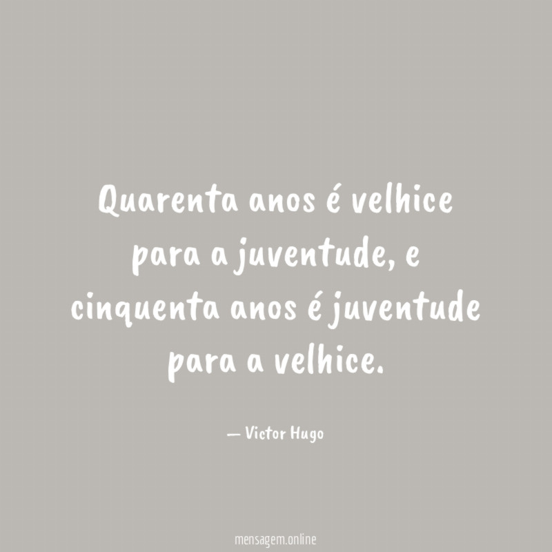 Quarenta anos é velhice para a juventude