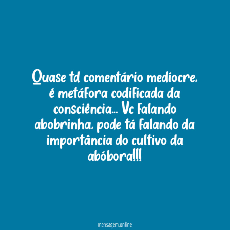 Quase td comentário medíocre