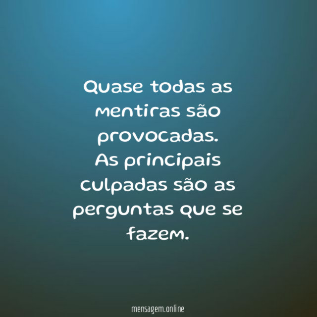 Quase todas as mentiras são provocadas