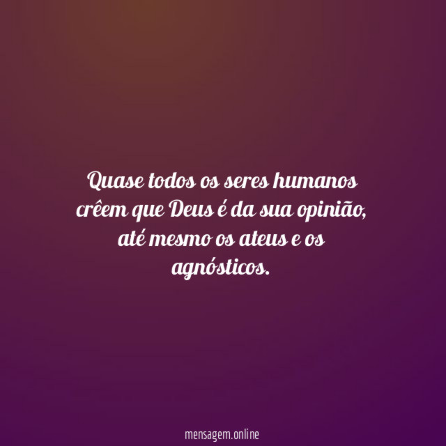 Quase todos os seres humanos crêem que Deus