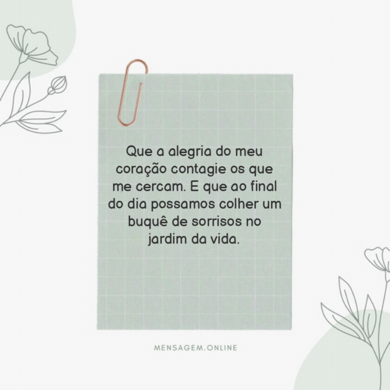 Que a alegria do meu coração contagie os que me cercam