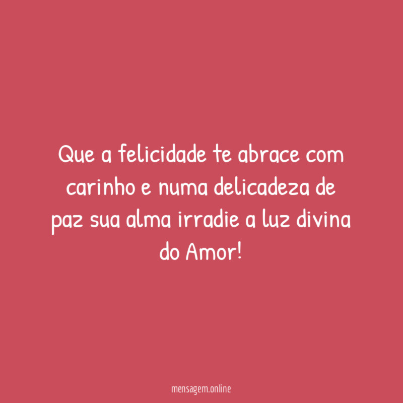 Que a felicidade te abrace com