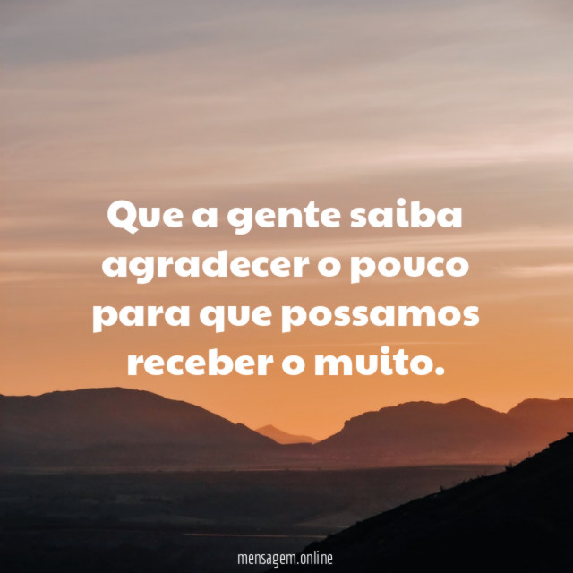 Que a gente saiba agradecer o pouco para