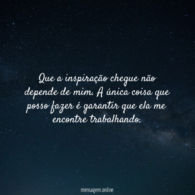 Que a inspiração chegue não depende de mim