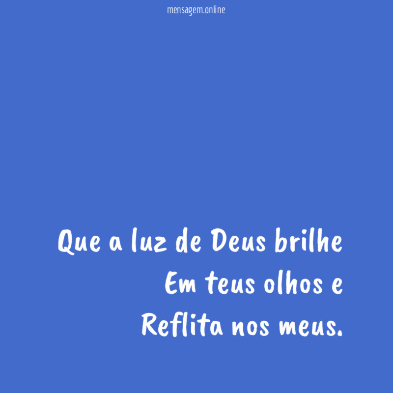 Que a luz de Deus brilhe Em teus olhos