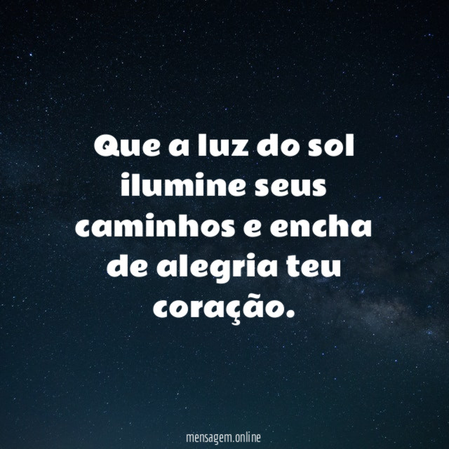 Que a luz do sol ilumine seus caminhos