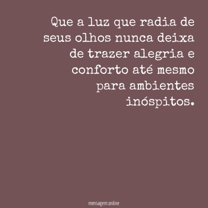 Que a luz que radia de seus olhos
