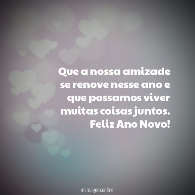 Que a nossa amizade se renove nesse ano