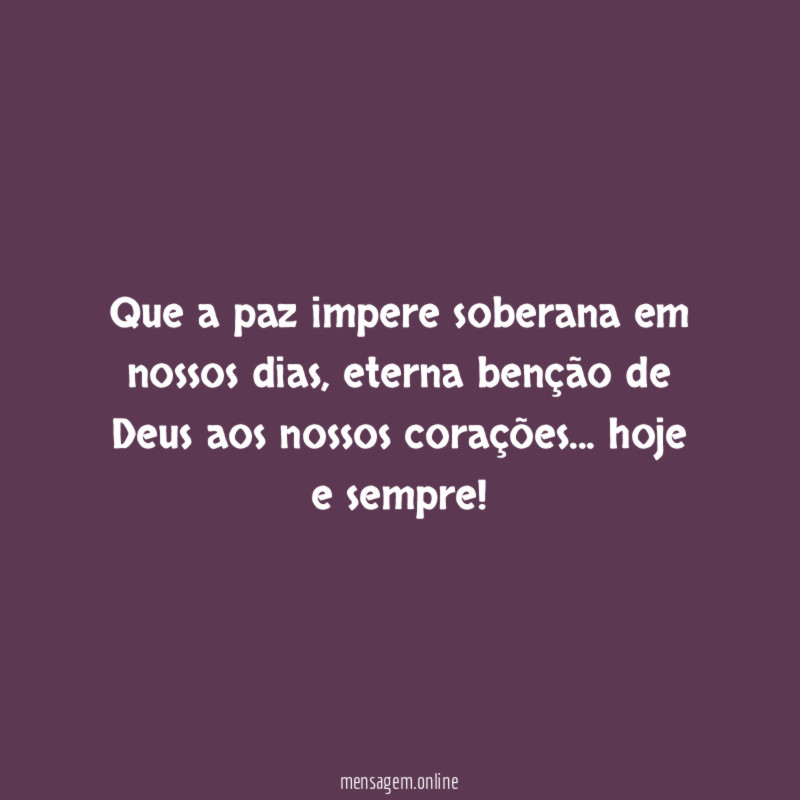 Que a paz impere soberana em nossos dias