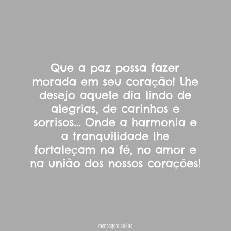 Que a paz possa fazer morada em seu coração