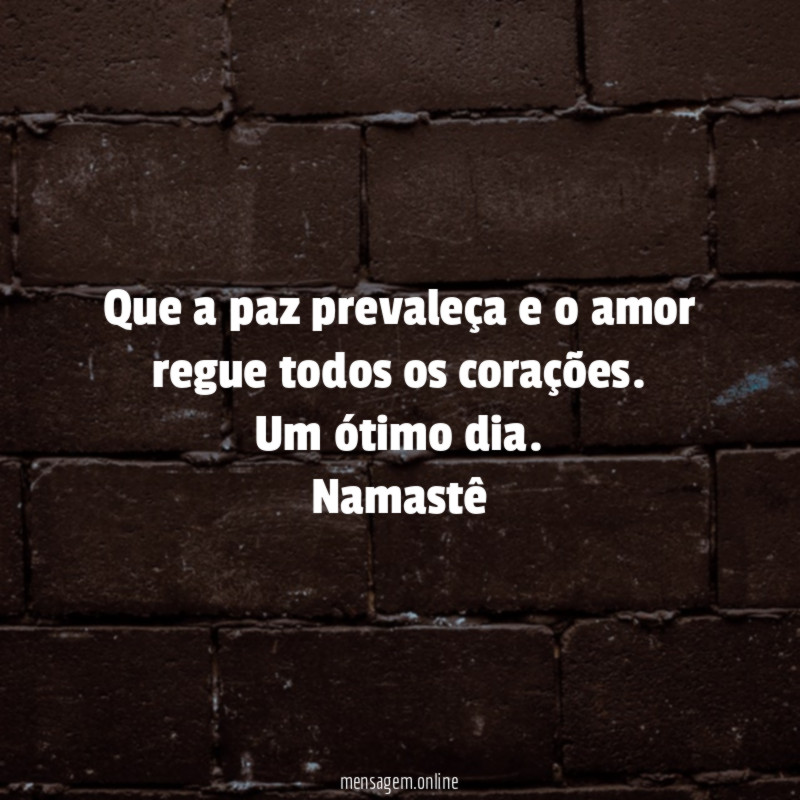 Que a paz prevaleça e o amor regue
