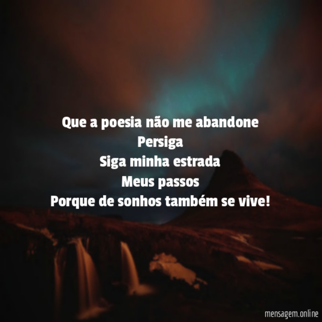 Que a poesia não me abandone Persiga Siga minha estrada Meus