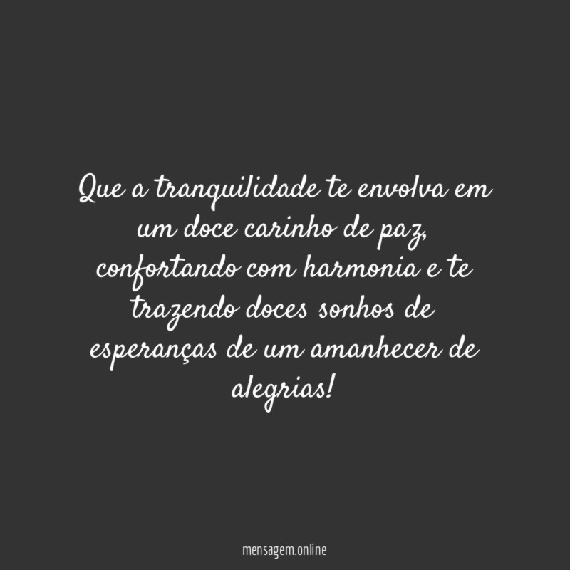 Que a tranquilidade te envolva em um doce carinho de paz
