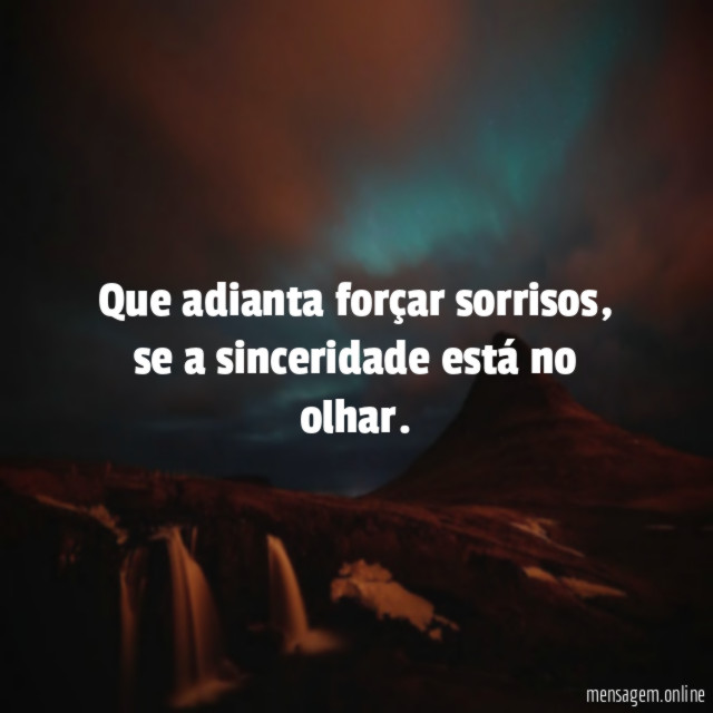 Que adianta forçar sorrisos