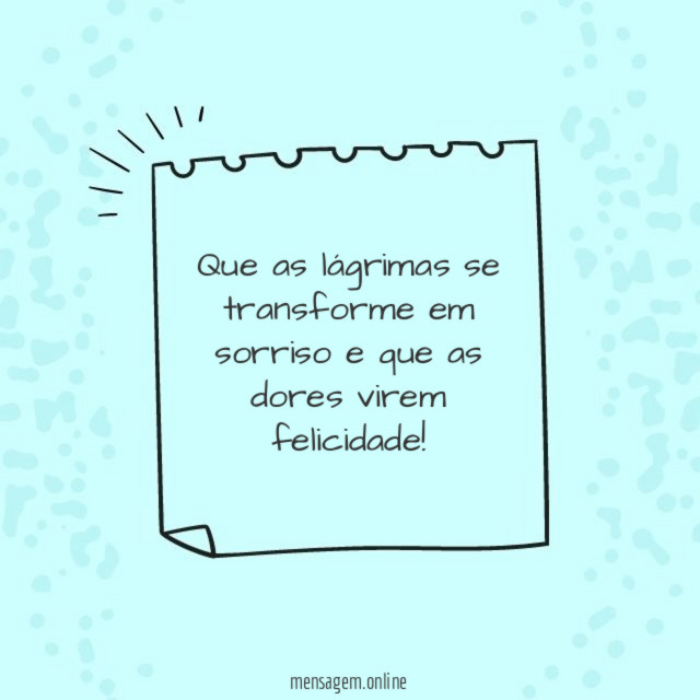 Que as lágrimas se transforme em sorriso