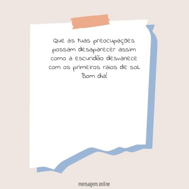 Que as tuas preocupações possam desaparecer assim como