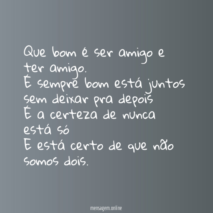 Que bom é ser amigo e ter amigo